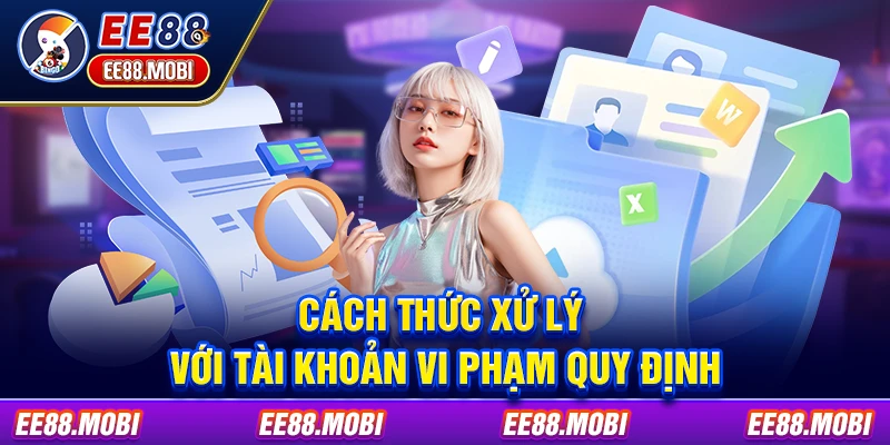 Cách thức xử lý với tài khoản vi phạm quy định Cách thức xử lý với tài khoản vi phạm quy định