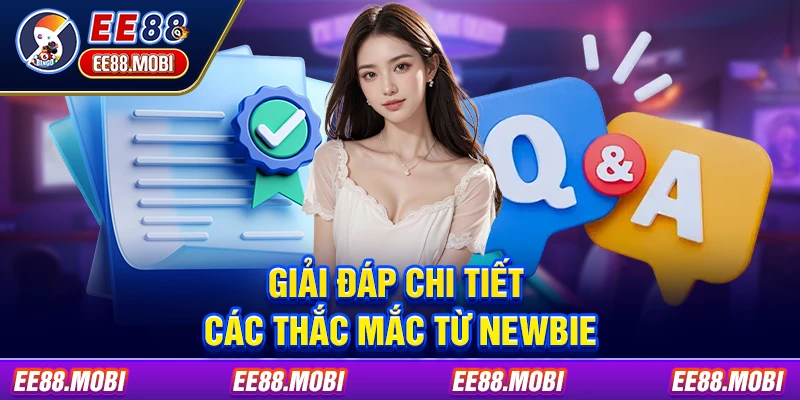 Giải đáp chi tiết các thắc mắc từ newbie