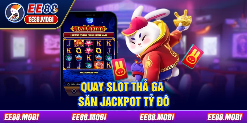 Quay slot thả ga săn Jackpot tỷ đô
