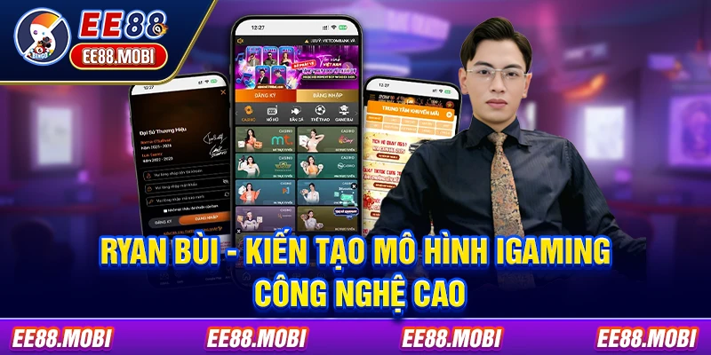 Ryan Bùi - Kiến tạo mô hình iGaming công nghệ cao Ryan Bùi - Kiến tạo mô hình iGaming công nghệ cao