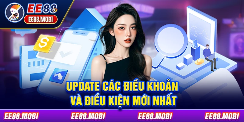 Update các điều khoản và điều kiện mới nhất Update các điều khoản và điều kiện mới nhất