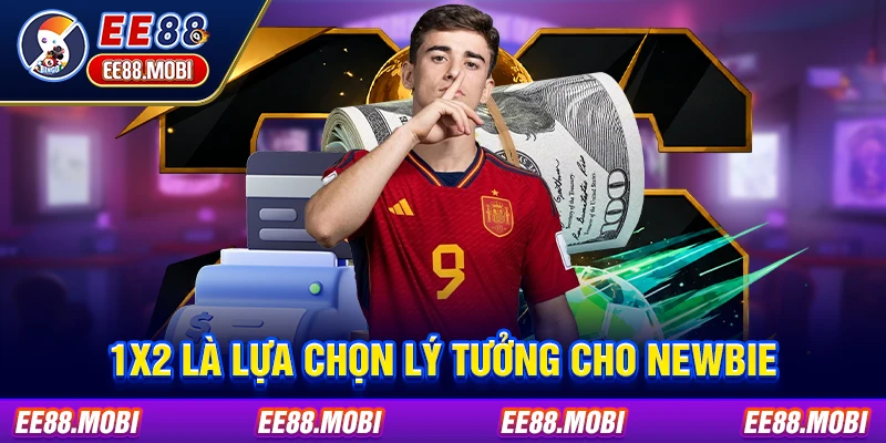 1X2 là lựa chọn lý tưởng cho newbie