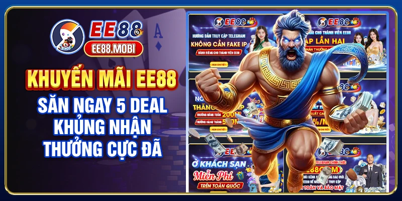 Khuyến Mãi EE88 - Săn Ngay 5 Deal Khủng Nhận Thưởng Cực Đã