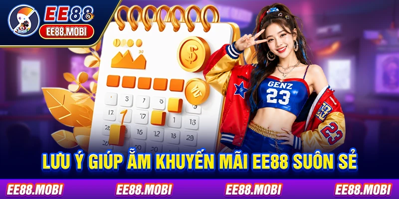 Lưu ý giúp ẵm khuyến mãi EE88 suôn sẻ