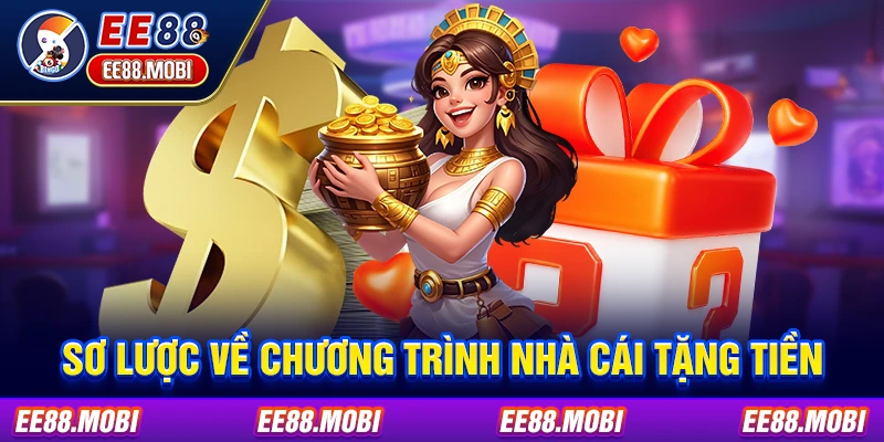 Sơ lược về chương trình nhà cái tặng tiền